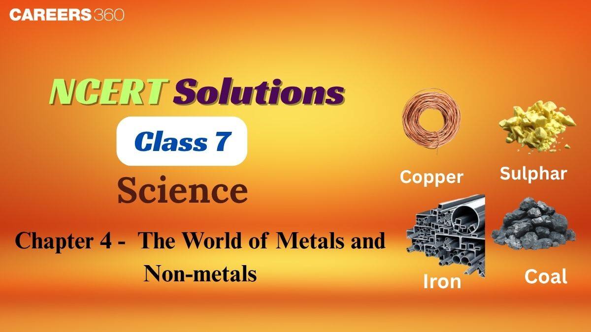 NCERT Solutions for Class 7 Science Chapter 4 The World of Metals and Non-metals